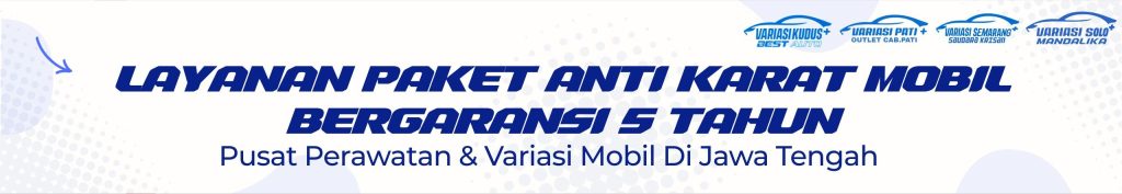 Layanan Paket Anti Karat Mobil Di Variasi Kudus+ Best Auto