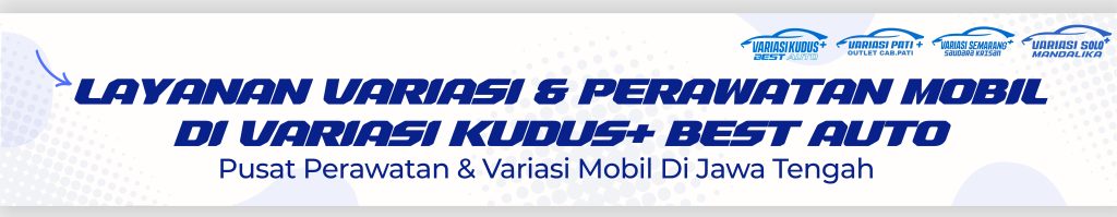 Pusat Variasi Mobil Di Kota Kudus, Jepara, Demak, Semarang, Pati Dan Solo